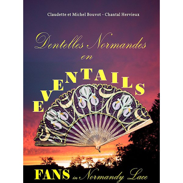 Dentelles Normandes en eventails - Fans in Normandy Lace, Claudette et Michel Bouvot & Chantal Hervieux